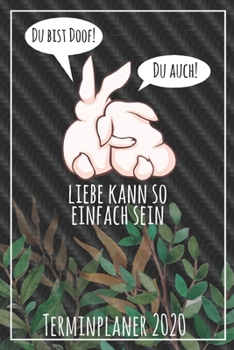 Du bist doof! Du auch! Liebe kann so einfach sein Terminplaner 2020: Jahresplaner von September 2019 bis Dezember 2020 mit Hasen Planer mit 174 Seiten ... mit glänzendem Soft Cover. (German Edition)