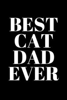 Paperback Best Cat Dad Ever - Cat Dad Journal: Office Lined Blank Notebook Journal With A Funny Saying On The Outside Book