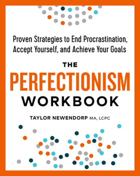 Paperback The Perfectionism Workbook: Proven Strategies to End Procrastination, Accept Yourself, and Achieve Your Goals Book