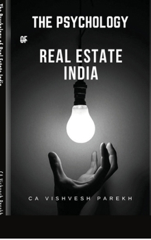 The Psychology of Real Estate India: The Smart Indian Buyer & Investor's Complete Guide to Home Buying, Property Investment, RERA Rights & the Mindset That Builds Generational Wealth