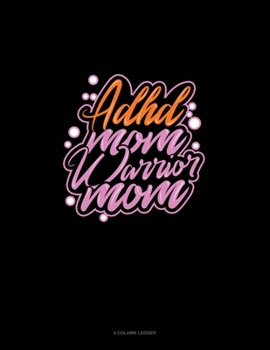 ADHD Mom Warrior Mom: 4 Column Ledger