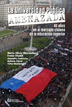 La universidad pública amenazada: 40 años en el mercado chileno (Spanish Edition)