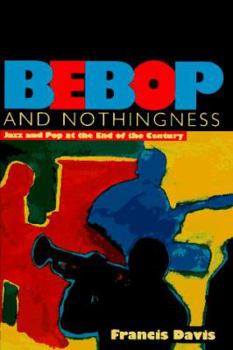 Hardcover Behop and Nothingness: Jazz and Pop at the End of the Century Book