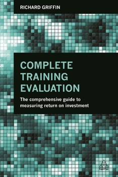 Paperback Complete Training Evaluation: The Comprehensive Guide to Measuring Return on Investment Book
