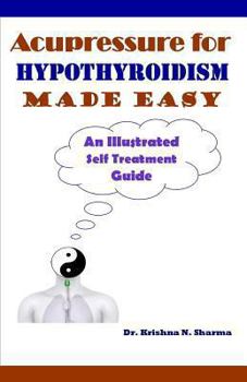 Paperback Acupressure for Hypothyroidism Made Easy: An Illustrated Self Treatment Guide Book