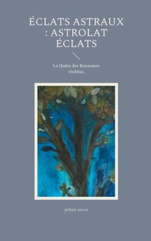 Éclats Astraux: Astrolat Éclats: La Quête des Royaumes Oubliés (French Edition)
