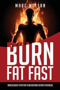 Paperback How To Burn Fat Fast: Ridiculously Effective Flab Busting Secrets Revealed Book