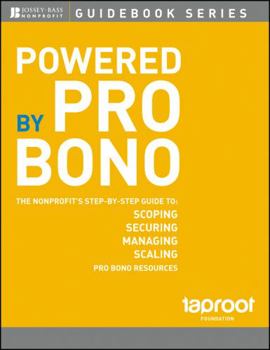 Paperback Powered by Pro Bono: The Nonprofit�s Step-By-Step Guide to Scoping, Securing, Managing, and Scaling Pro Bono Resources Book