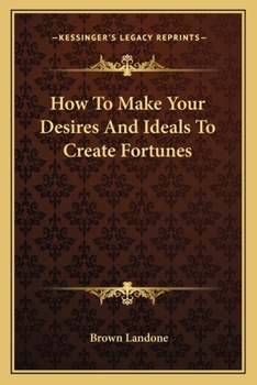 Paperback How To Make Your Desires And Ideals To Create Fortunes Book