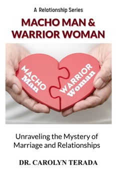 Macho Man & Warrior Woman: Unravelling the Mystery of Marriage and Relationships (A Relationship Series)