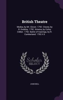 Hardcover British Theatre: Medea, by Mr. Glover. 1792. Cleone, by R. Dodsley. 1792. Ximena, by Colley Cibber. 1792. Battle of Hastings, by R. Cum Book