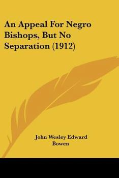 Paperback An Appeal For Negro Bishops, But No Separation (1912) Book