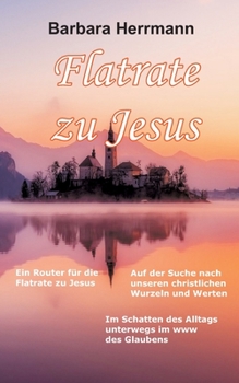 Paperback Flatrate zu Jesus: Im Schatten des Alltags unterwegs im WWW des Glaubens [German] Book