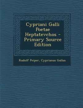 Paperback Cypriani Galli Poetae Heptatevchos - Primary Source Edition [Latin] Book