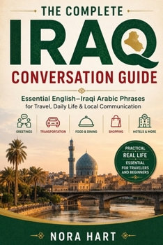 The Complete Iraq Conversation Guide: Essential English–Iraqi Arabic Phrases for Travel, Daily Life & Local Communication