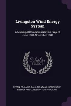 Paperback Livingston Wind Energy System: A Municipal Commercialization Project, June 1981-November 1982 Book