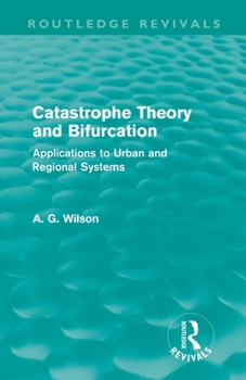 Paperback Catastrophe Theory and Bifurcation (Routledge Revivals): Applications to Urban and Regional Systems Book