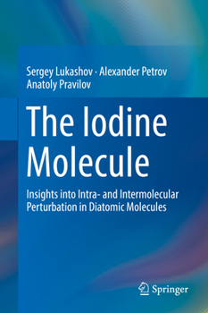 Hardcover The Iodine Molecule: Insights Into Intra- And Intermolecular Perturbation in Diatomic Molecules Book