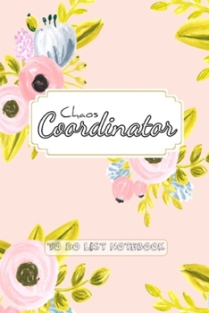 Chaos Coordinator: To Do List Notebook Modern Florals Art: Chaos Coordinator: To Do List Notebook Modern Florals Art 2020