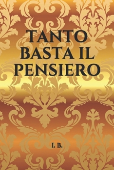 Paperback Tanto Basta Il Pensiero...: Un libro da compilare, un'idea regalo simpatica, uno scherzo che lascer? tutti a bocca aperta! [Italian] Book