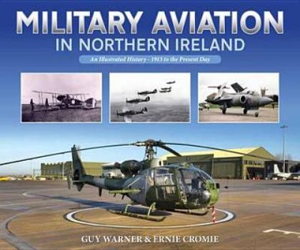 Paperback Military Aviation in Northern Ireland: An Illustrated History - 1913 to the Present Day Book