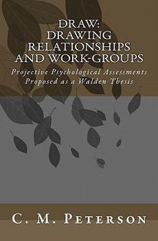 Paperback Draw: Drawing Relationships and Work-Groups: Projective Psychological Assessments Proposed as a Walden Thesis Book