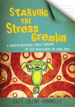 Paperback Starving the Stress Gremlin: A Cognitive Behavioural Therapy Workbook on Stress Management for Young People Book