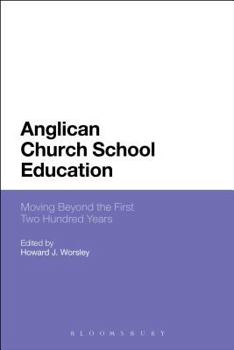 Hardcover Anglican Church School Education: Moving Beyond the First Two Hundred Years Book