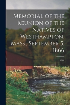 Paperback Memorial of the Reunion of the Natives of Westhampton, Mass., September 5, 1866; 1866 Book