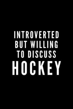 Paperback Introverted But Willing To Discuss Hockey: Journal Gift For Him / Her and Puck Lovers - Softback Writing Book Notebook (6" x 9") 120 Lined Pages Book