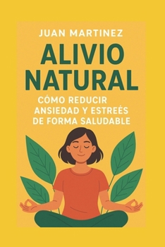 Paperback Alivio Natural: Cómo Reducir Ansiedad y Estrés de Forma Saludable [Spanish] Book