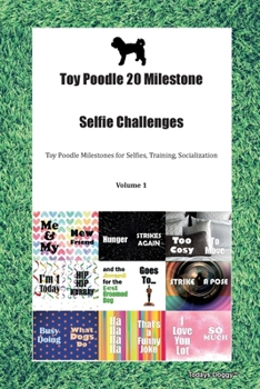 Paperback Toy Poodle 20 Milestone Selfie Challenges Toy Poodle Milestones for Selfies, Training, Socialization Volume 1 Book