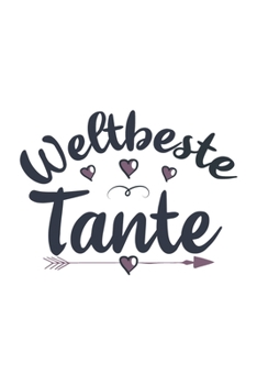 Weltbeste Tante: Schönes Cooles Weltbeste Tante Notizbuch | Planer | Tagebuch - DIN A5 - 120 Punktraster Seiten - Lustiges Tolles Geschenk für Alle Neuen Werdenden Und Stolzen Tanten (German Edition)