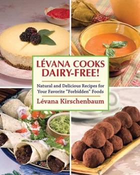 Paperback Levana Cooks Dairy-Free!: Natural and Delicious Recipes for Your Favorite Forbidden Foods Book