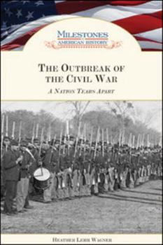 The Outbreak of the Civil War: A Nation Tears Apart - Book  of the Milestones in American History