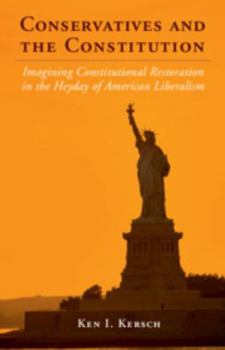 Hardcover Conservatives and the Constitution: Imagining Constitutional Restoration in the Heyday of American Liberalism Book