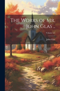 Paperback The Works of Mr. John Glas ..; Volume 3-4 Book