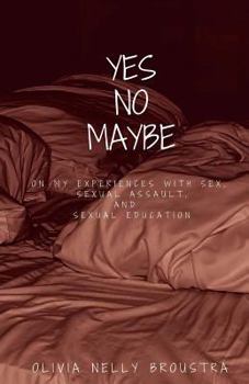 Paperback Yes No Maybe: On my experiences with sex, sexual assault, and sexual education. Book