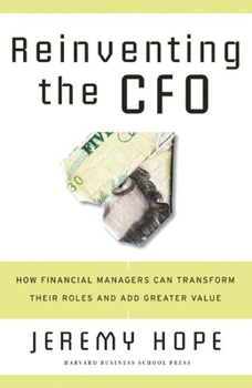 Hardcover Reinventing the CFO: How Financial Managers Can Transform Their Roles and Add Greater Value Book