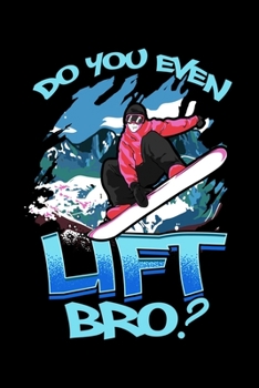 Do You Even Lift Bro?: Funny Do You Even Lift Bro Ski/Snowboard Ski Lift Pun Blank Composition Notebook for Journaling & Writing (120 Lined Pages, 6 x 9)