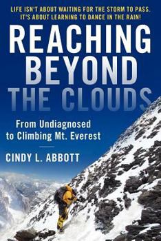 Paperback Reaching Beyond The Clouds: From Undiagnosed To Climbing Mt. Everest Book