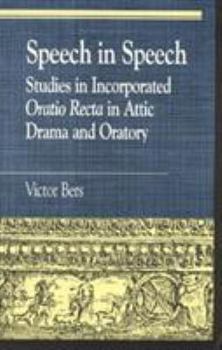 Hardcover Speech in Speech: Studies in Incorporated Oratio Recta in Attic Drama and Oratory Book