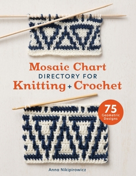 Paperback Mosaic Chart Directory for Knitting and Crochet: 75 New Colourwork Designs for Knitters and Crocheters Book