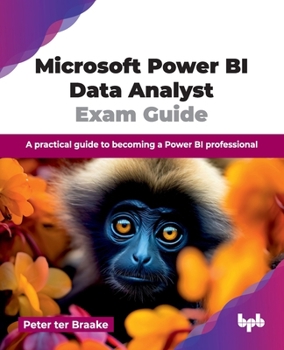 Microsoft Power BI Data Analyst Exam Guide: A practical guide to becoming a Power BI professional (English Edition)