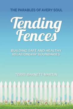 Paperback Tending Fences: Building Safe and Healthy Relationship Boundaries; The Parables of Avery Soul Book