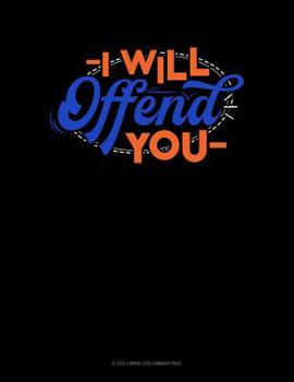 Paperback I Will Offend You: 6 Columns Columnar Pad Book