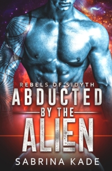 Paperback Abducted by the Alien: A Sci-Fi Alien Romance Book