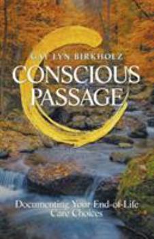 Paperback Conscious Passage: Documenting Your End-Of-Life Care Choices Book