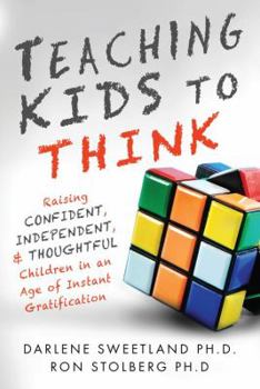 Paperback Teaching Kids to Think: Raising Confident, Independent, and Thoughtful Children in an Age of Instant Gratification Book