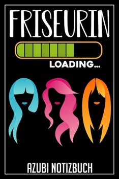 Friseurin Loading… Azubi Notizbuch: 120 Seiten Liniert im Format A5 (6x9 Zoll) mit Soft Cover Glänzend. (German Edition)